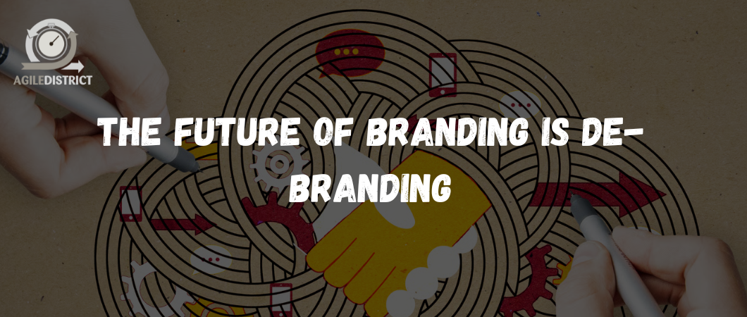 The Future of Branding is De-branding