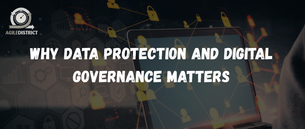 Why Data Protection and Digital Governance Matters