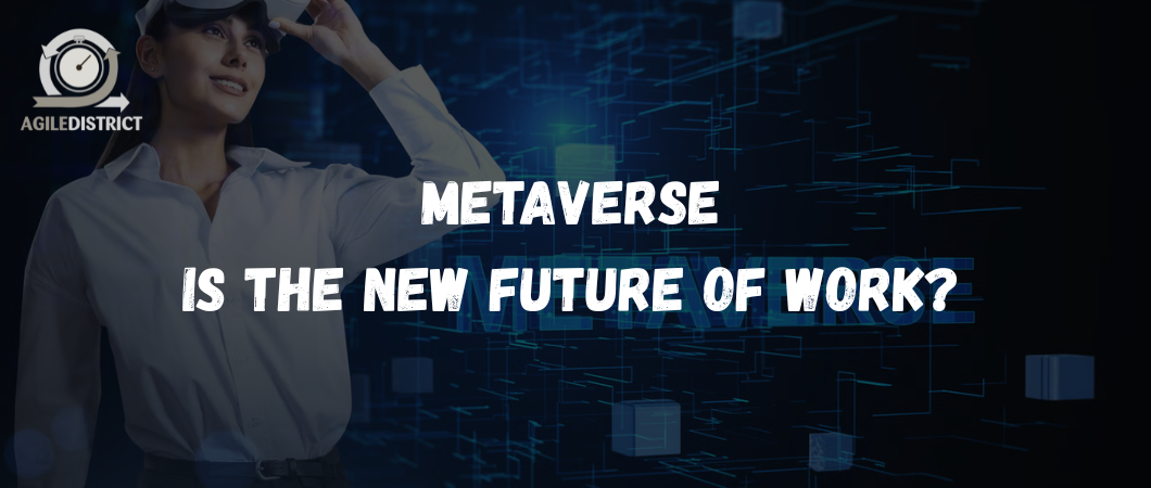 Metaverse – Is the New Future of Work?&nbsp;