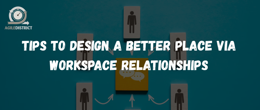 Tips to design a better place via workspace relationships