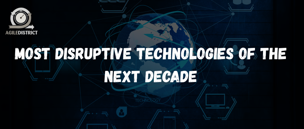 Most Disruptive Technologies of the Next Decade
