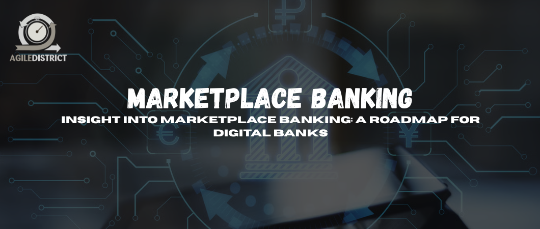 Insight into Marketplace Banking: A roadmap for digital Banks