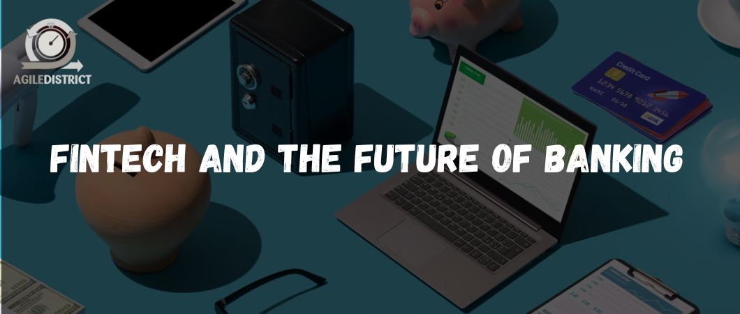 FINTECH AND THE FUTURE OF BANKING