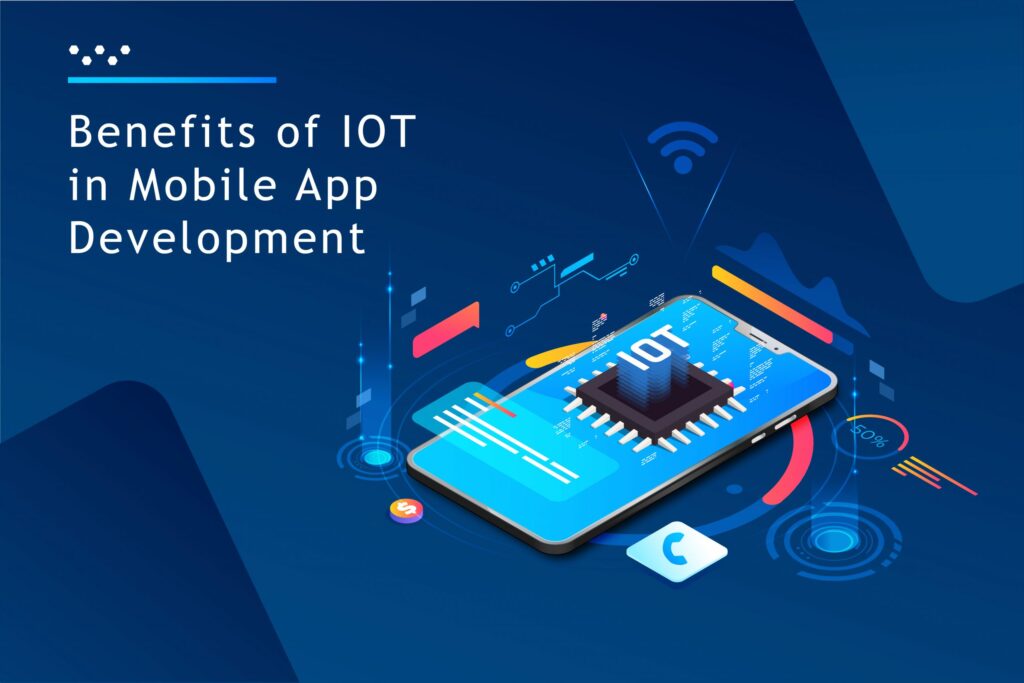 Benefits of IoT in Mobile App Development