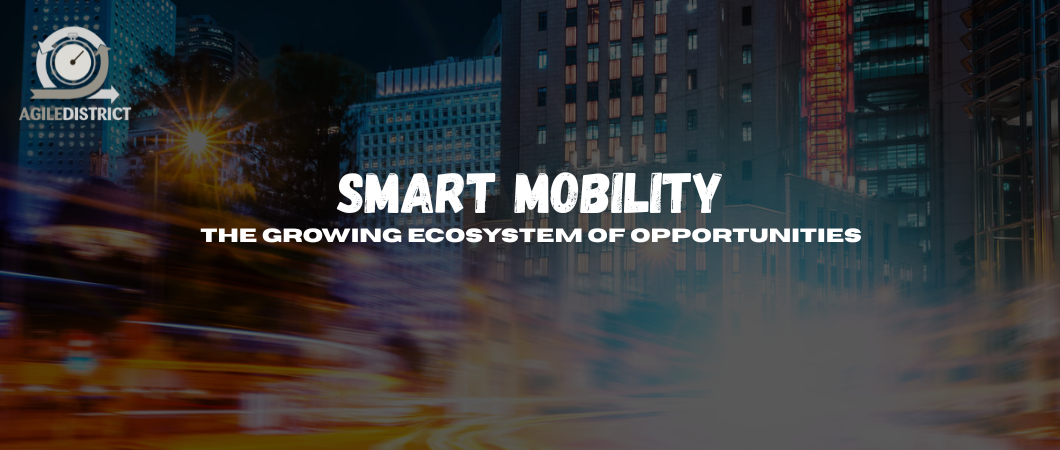 Smart Mobility – The Growing Ecosystem of Opportunities