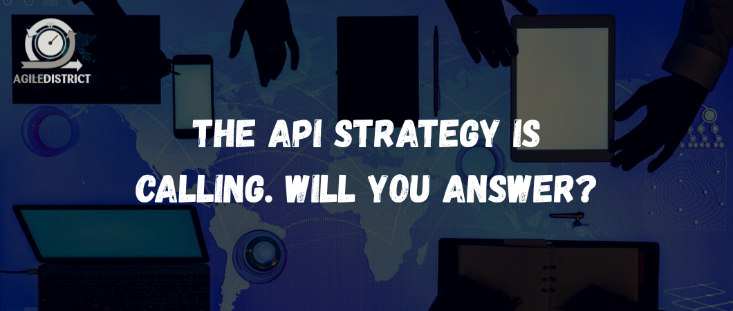 The API Strategy Is Calling. Will You Answer?