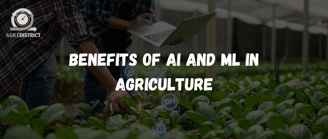 Benefits of AI and ML in Agriculture &nbsp;&nbsp;